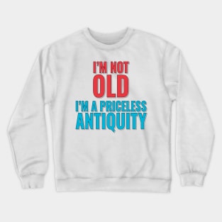 Fun Birthday Age Phrase - I'm Not Old, I'm A Priceless Antiquity Crewneck Sweatshirt